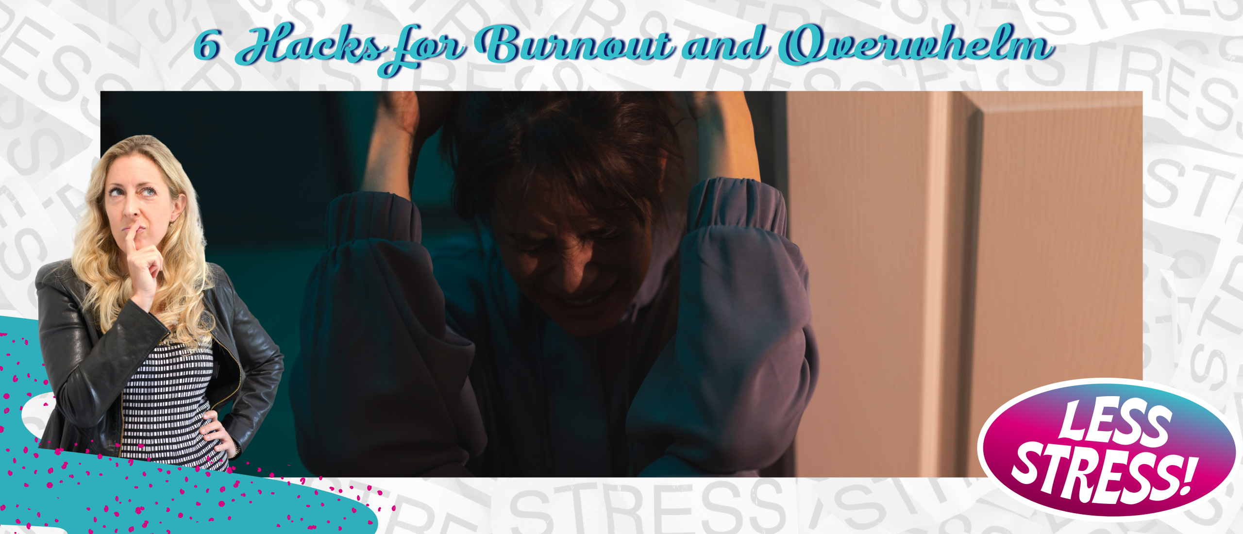 6 Hacks for Burnout and Overwhelm