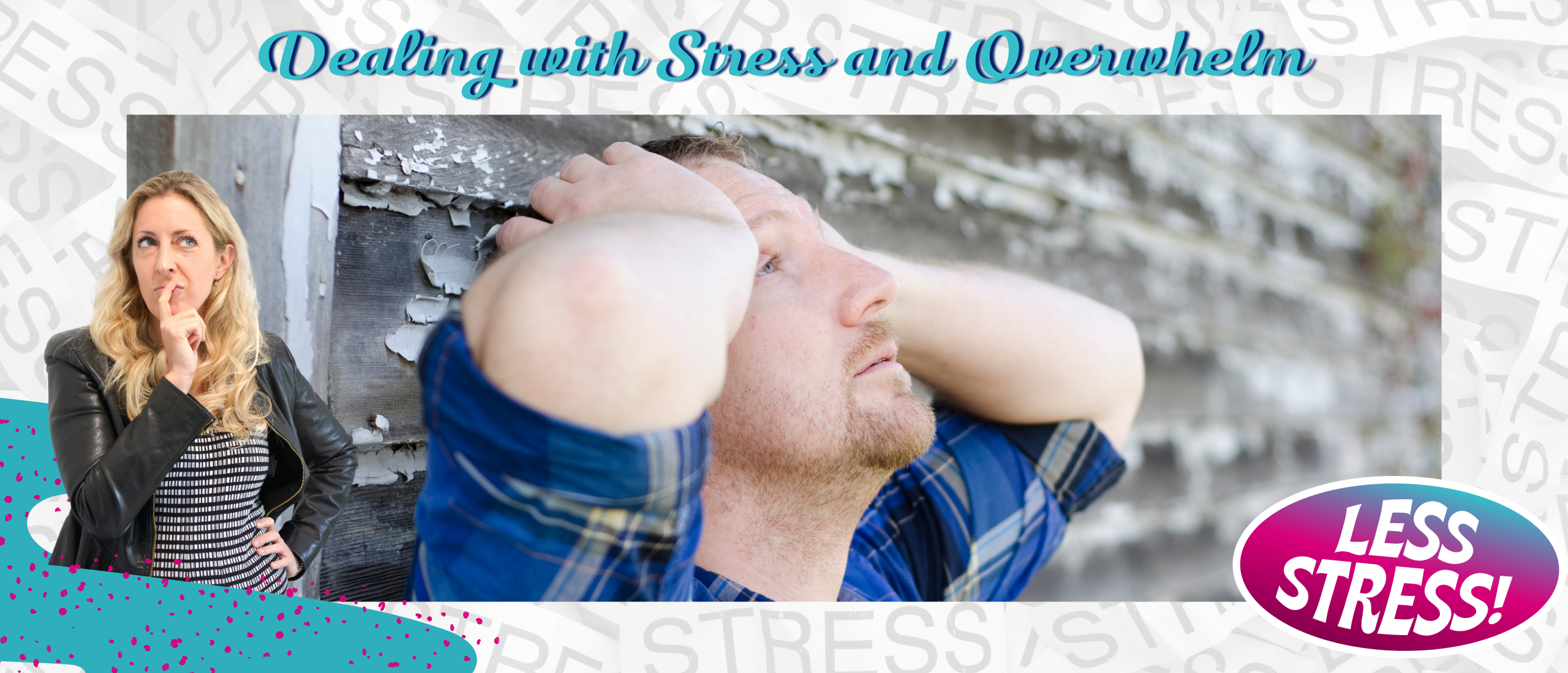 Dealing with Stress and Overwhelm Dealing with Stress and Overwhelm