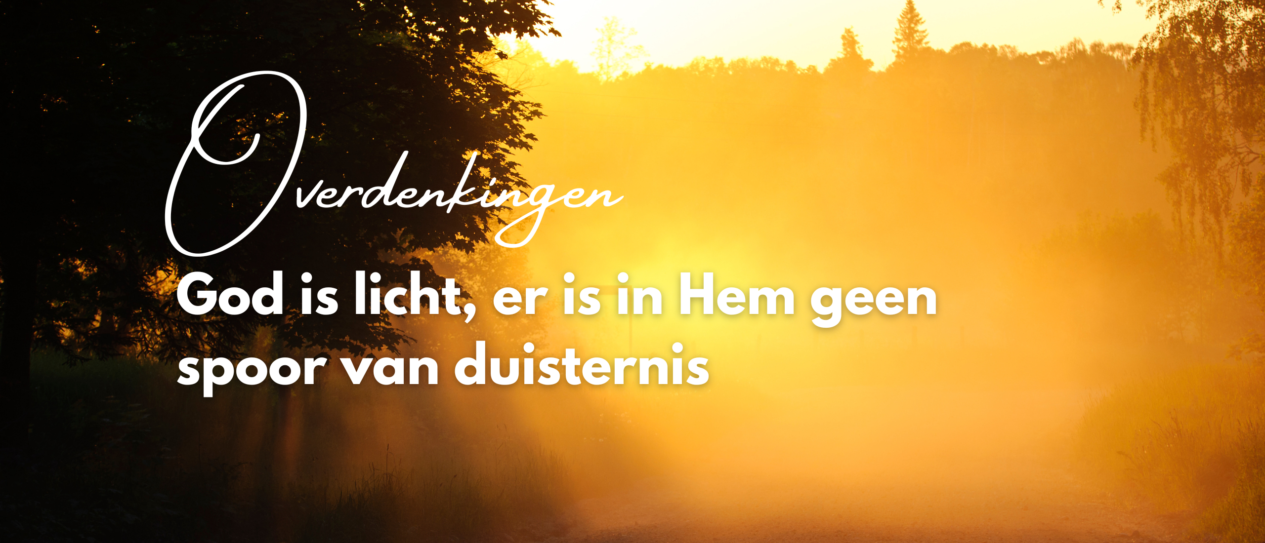 God is licht, er is in Hem geen spoor van duisternis