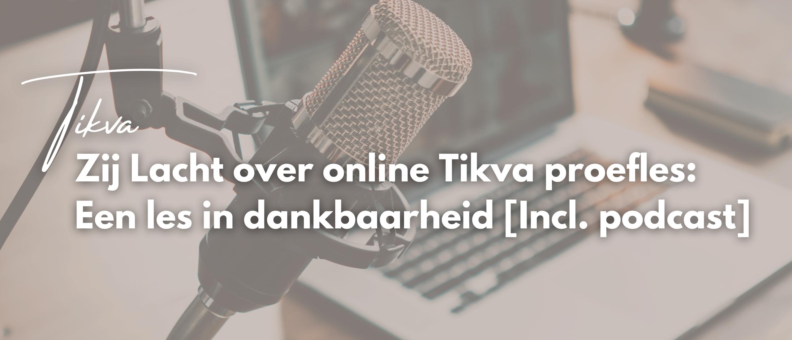Zij Lacht over online Tikva proefles: Een les in dankbaarheid [Incl. podcast]