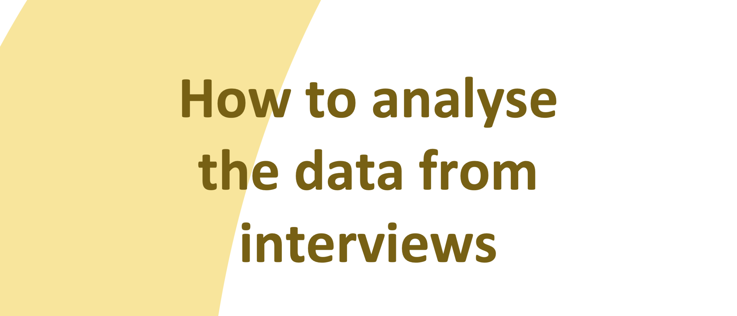 How to Analyse Data from Interviews