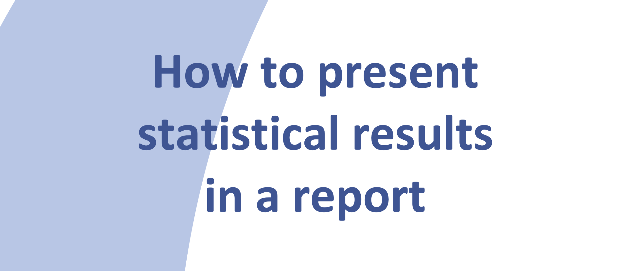 How to Present Statistical Results in a Report