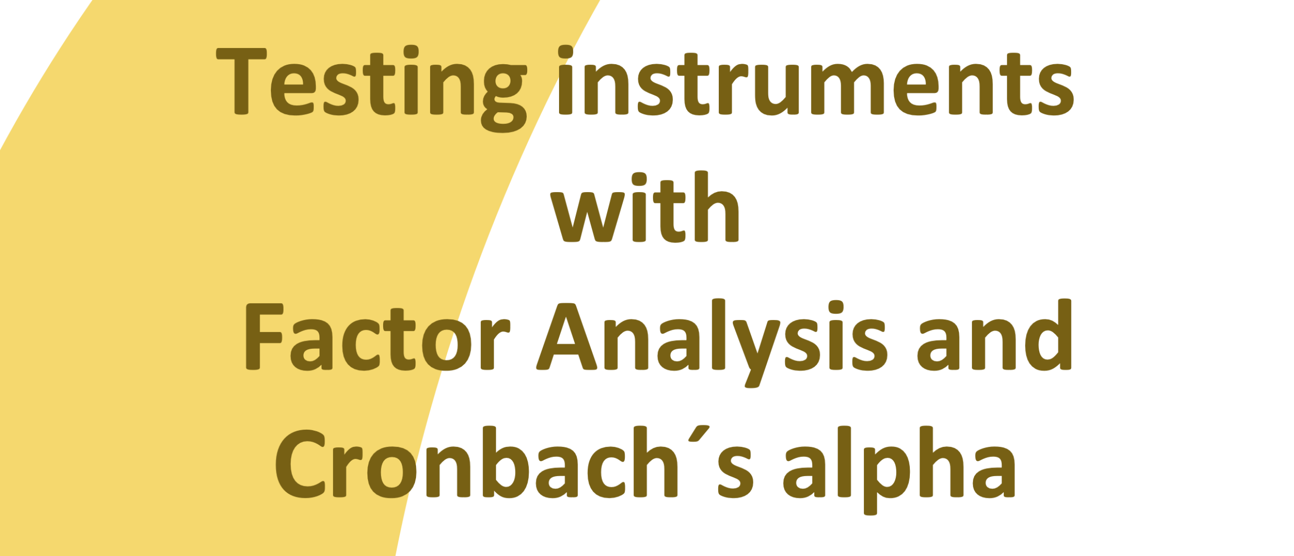 Testing instruments with factor analysis and Cronbachs alpha