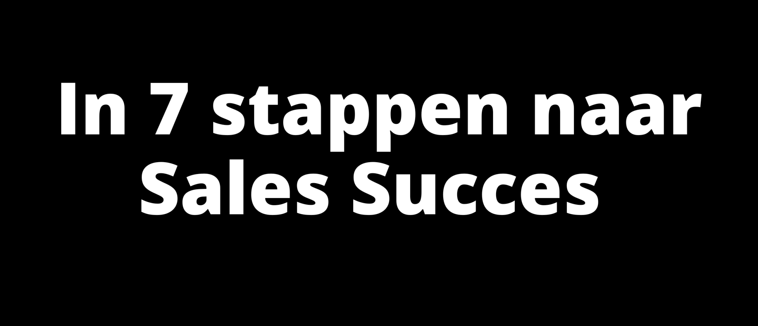 In 7 stappen naar Sales Succes