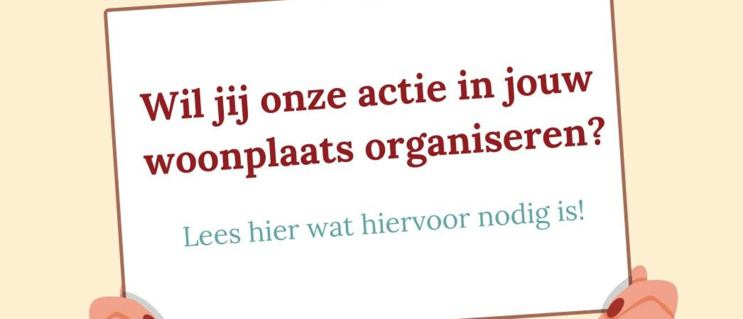 Wil jij onze actie in jouw woonplaats organiseren?