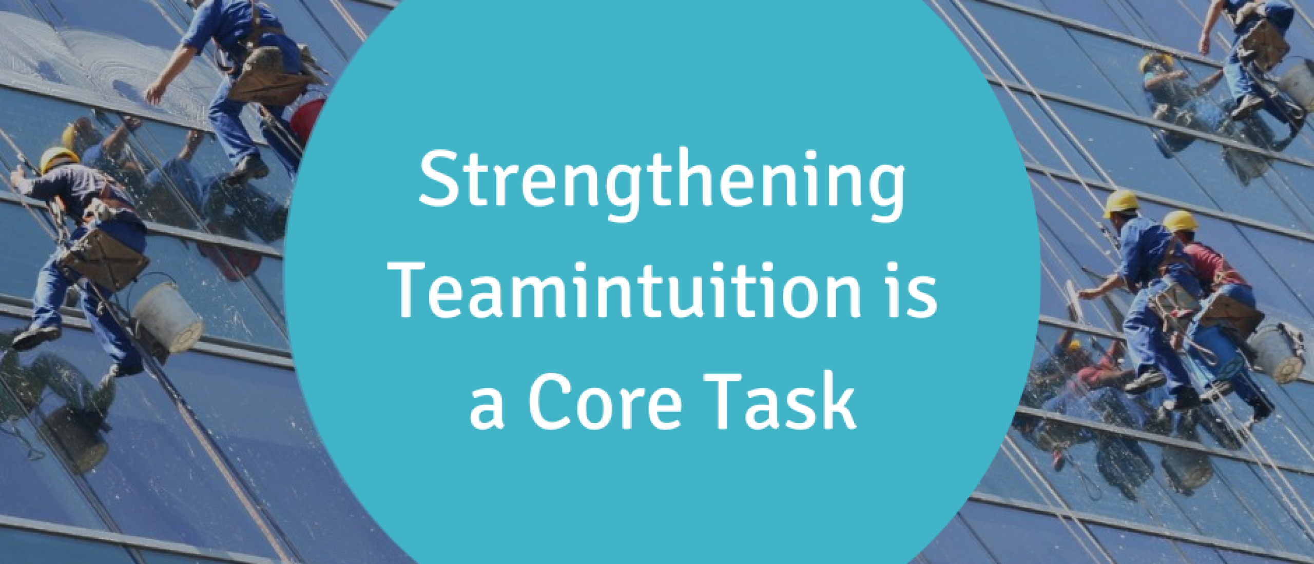 Strengthening Teamintuition is a Core Task