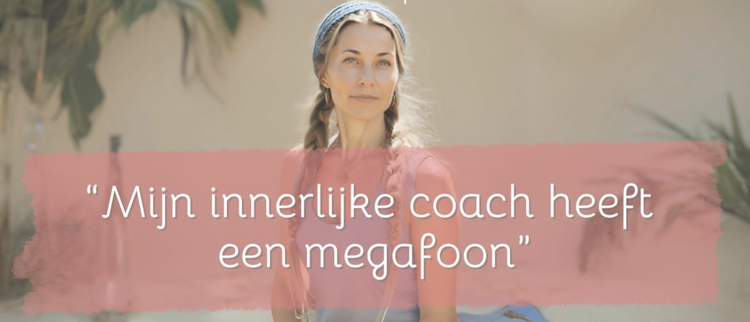Mijn innerlijke coach heeft een megafoon