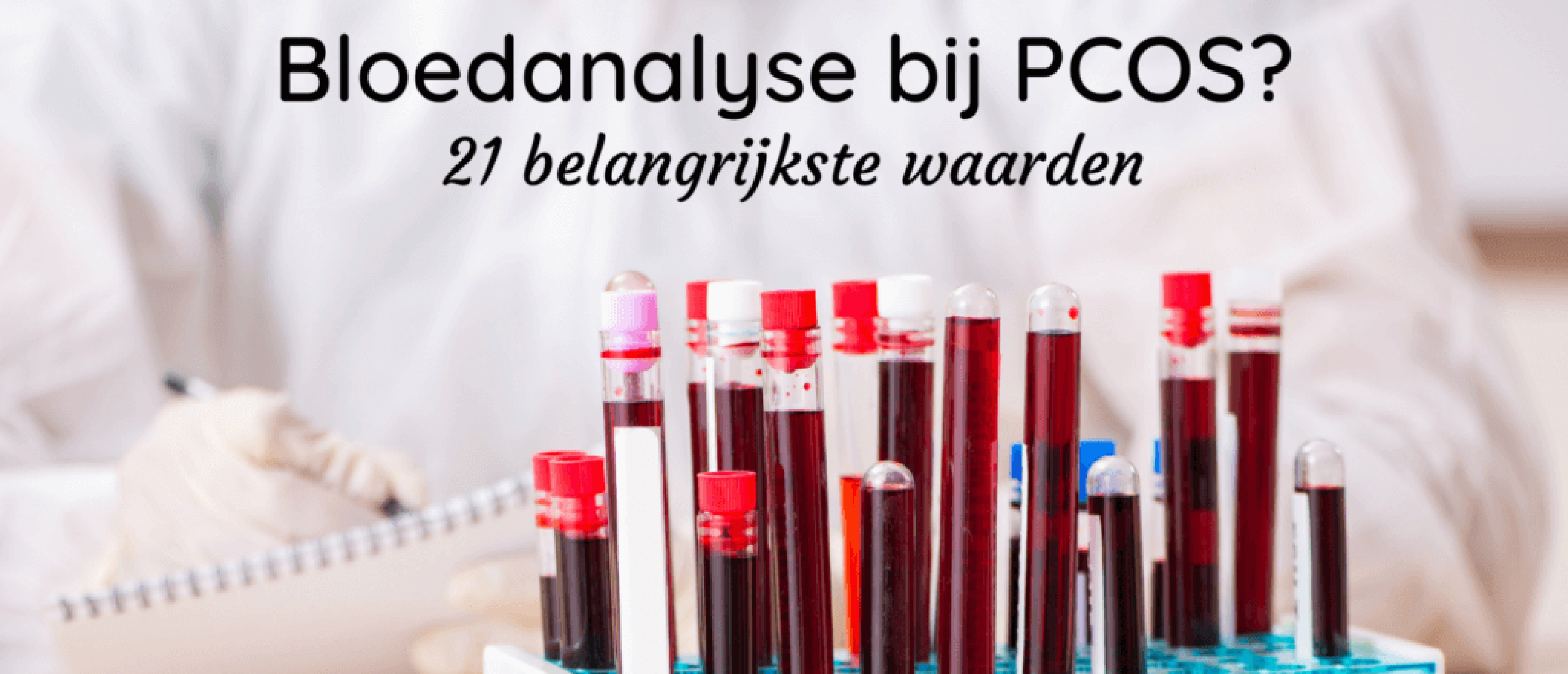 De 21 belangrijkste waarden voor een bloedanalyse bij PCOS.