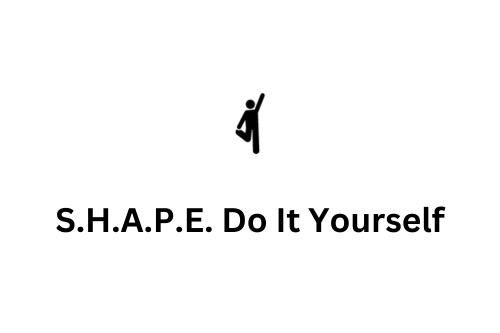 S.H.A.P.E. Do It Yourself