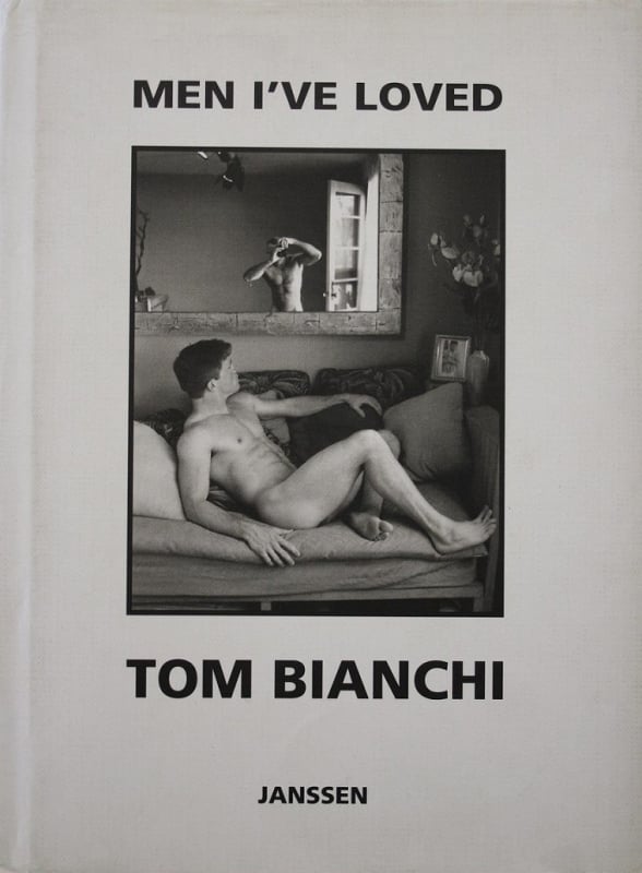 Men I've Loved: Prose, Poems and Pictures Tom Bianchi