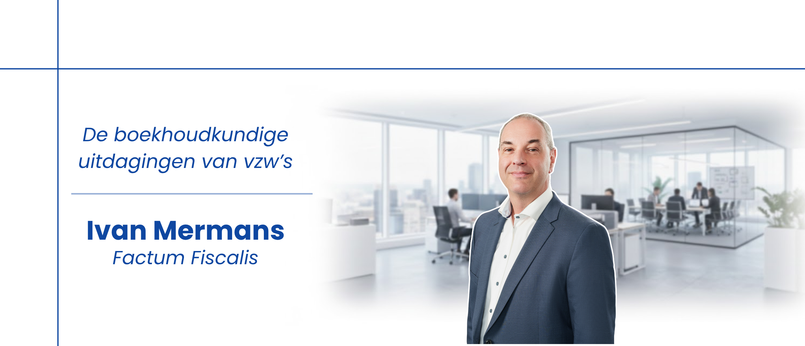 Interview met Ivan Mermans, eigenaar van Factum Fiscalis, over de boekhoudkundige uitdagingen van vzw’s