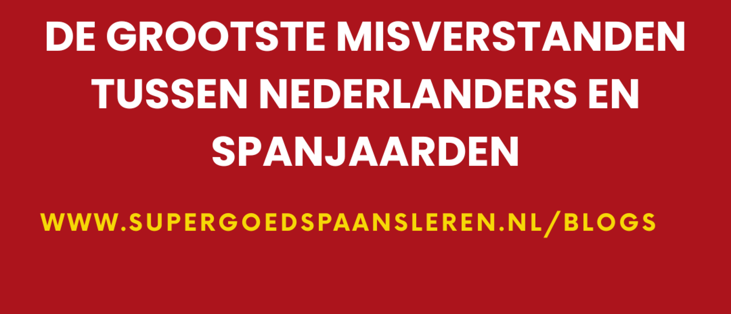 De grootste misverstanden tussen Nederlanders en Spanjaarden