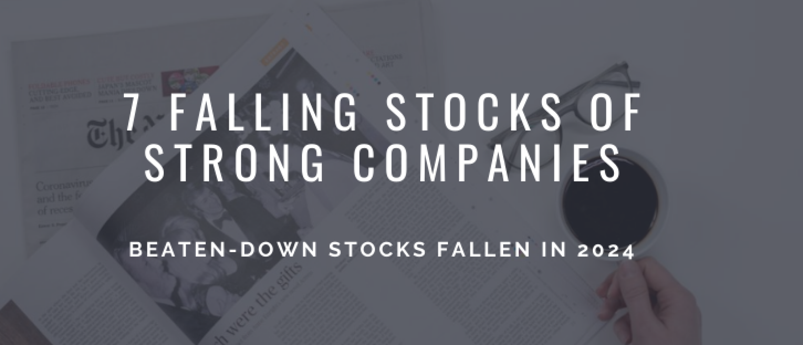 7 Falling Stocks of Strong Companies: Beaten-Down Stocks Fallen in 2024