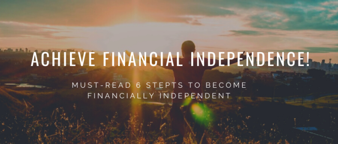 Achieve Financial Independence In 6 Steps! Must-read