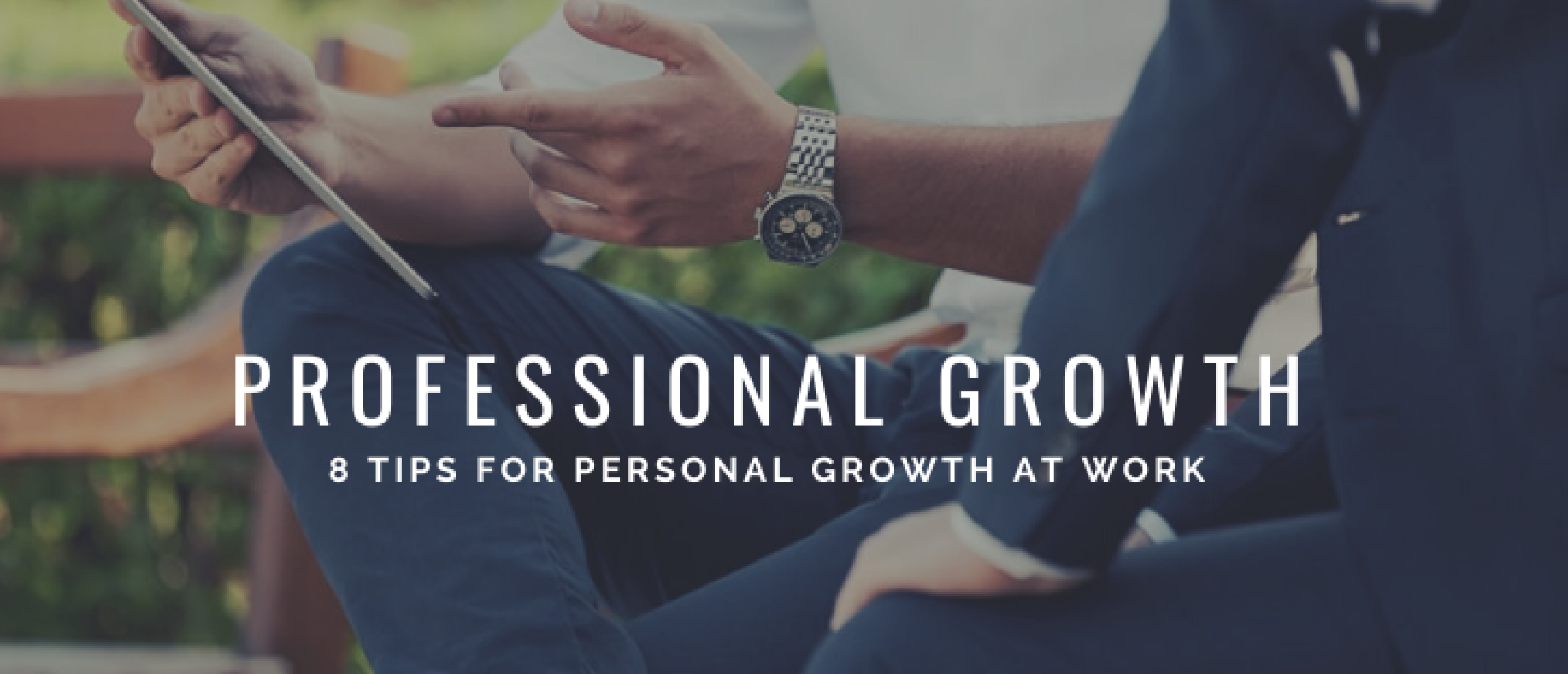 Personal Growth at Work: 8 Tips to Grow!