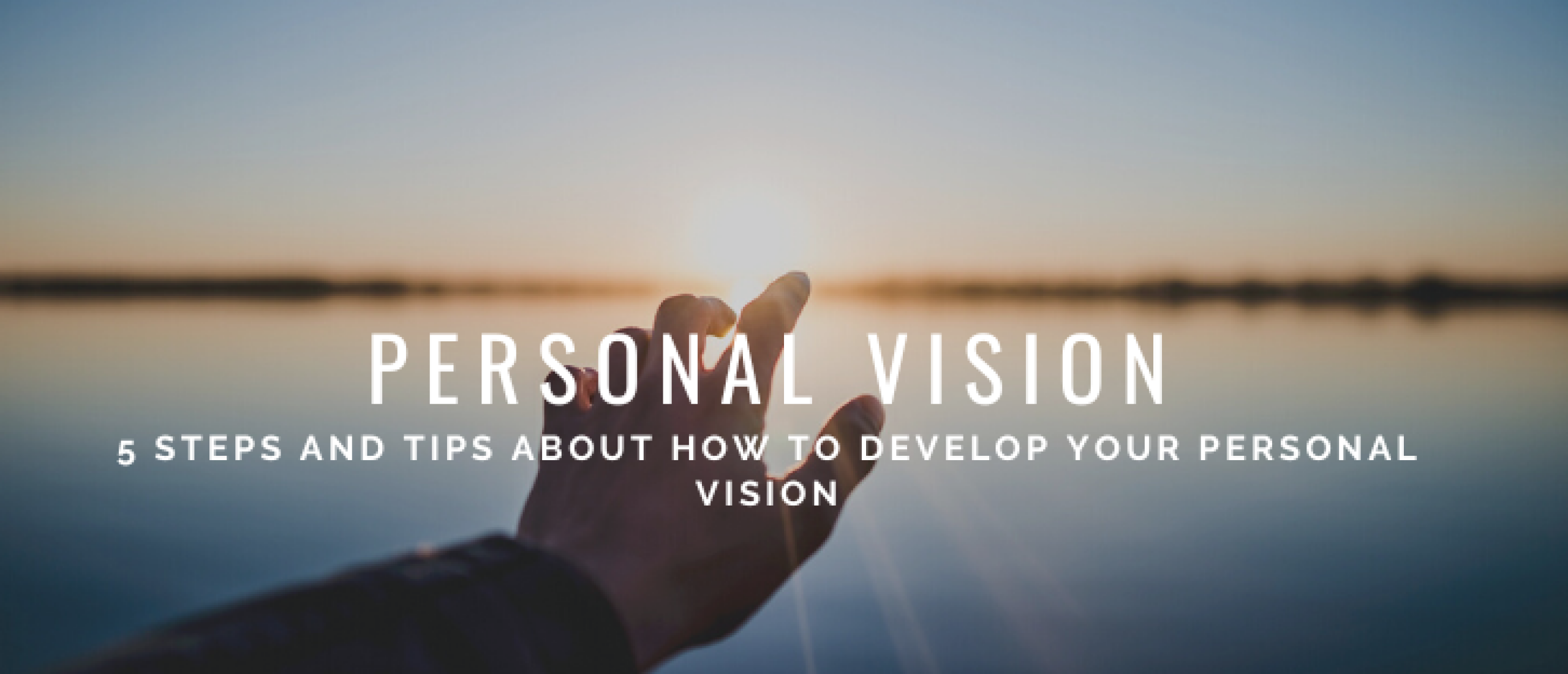 Develop Your Personal Vision: 5 Steps and Tips