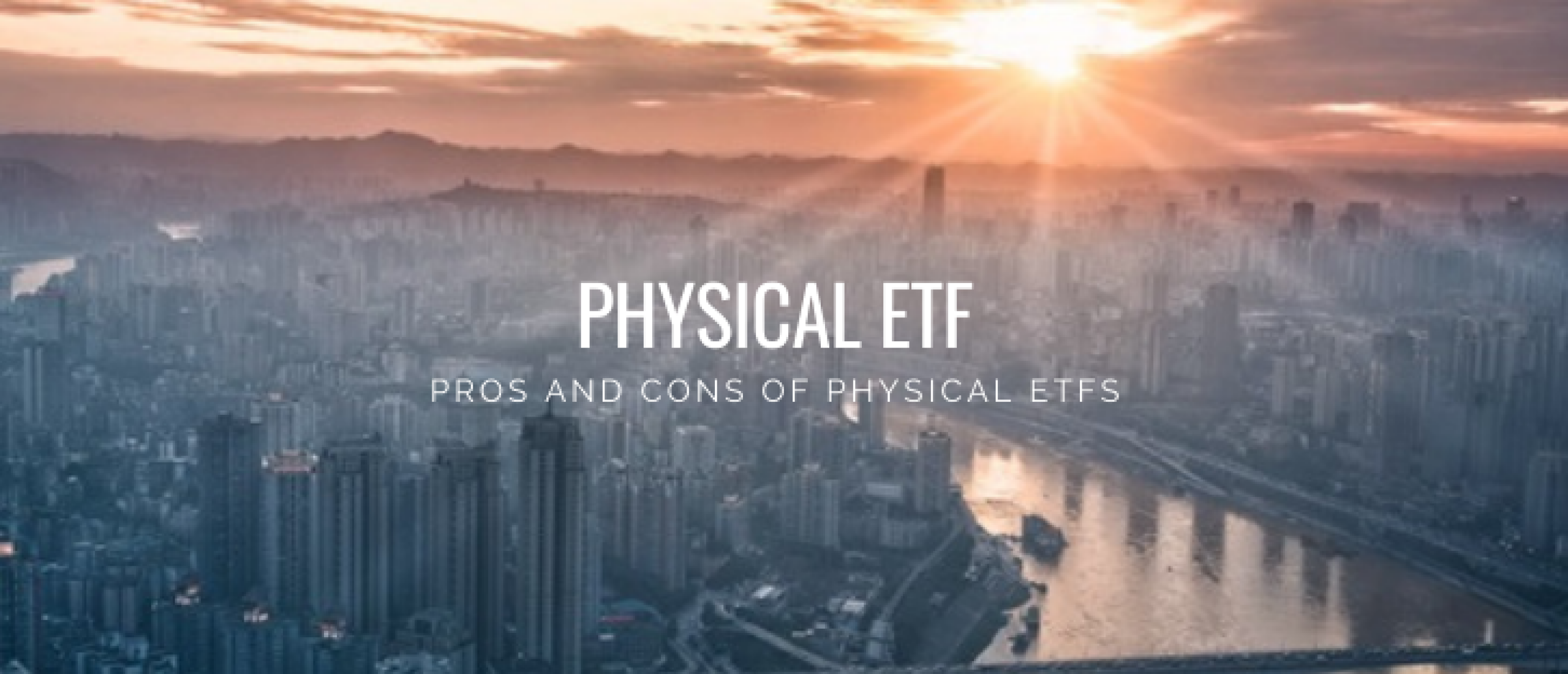 Invest in Physical ETFs: Pros and Cons