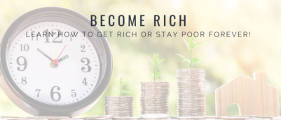 Become rich? Learn How to Get Rich or Stay Poor Forever!