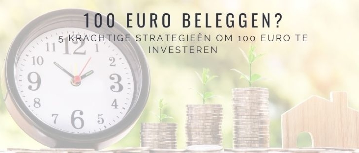 5 Krachtige Strategieën om 100 euro te Investeren