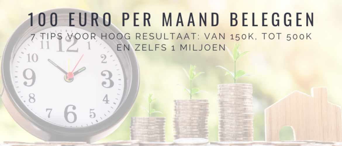 €100 Per Maand Beleggen: 7 Tips voor Hoog Resultaat