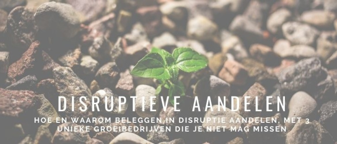 Beleggen in disruptieve aandelen: deze aandelen mag je niet missen