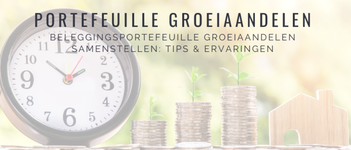 Beleggingsportefeuille Groeiaandelen Samenstellen: Tips &#038; Ervaringen