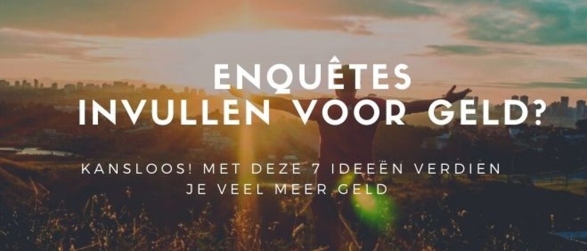 Enquêtes invullen voor geld? 7 betere ideeën vind je hier!