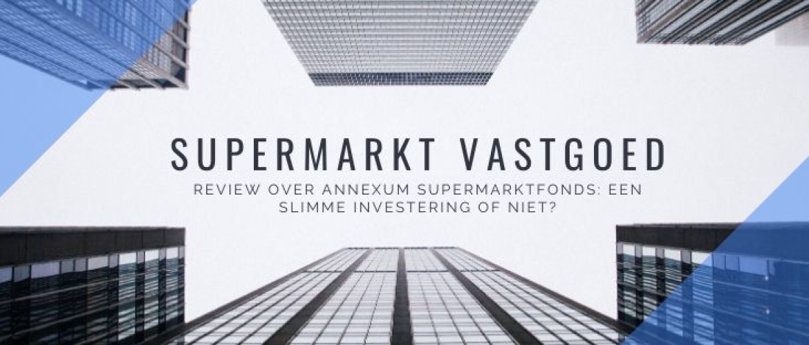 Annexum supermarkt vastgoedfonds ervaringen: een slimme investering?