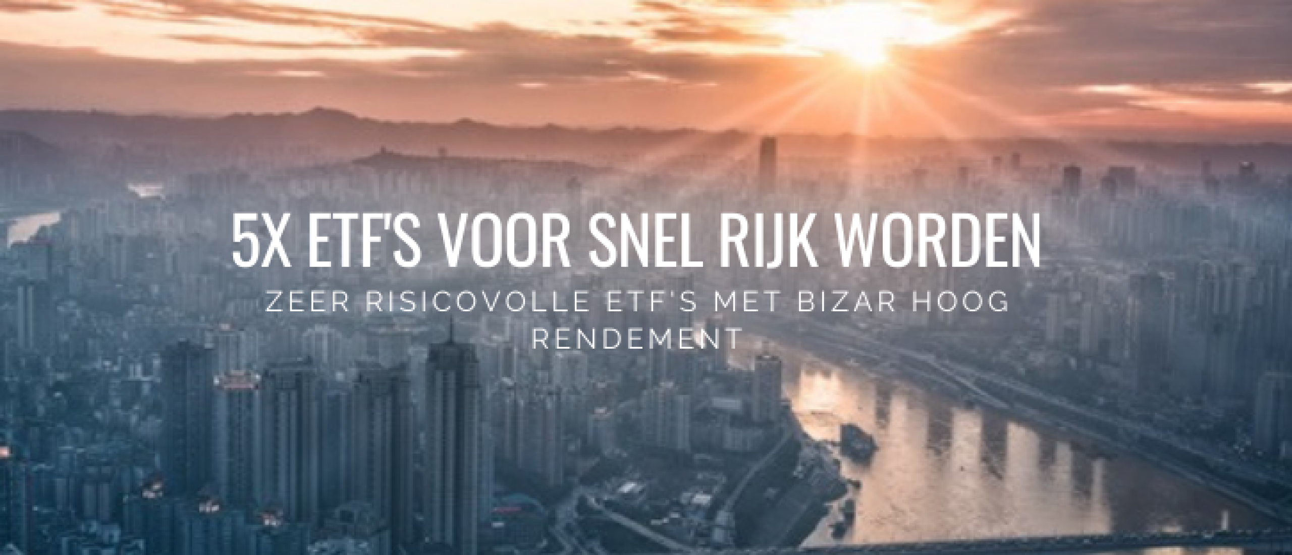 5x ETF’s Snel Rijk Worden – Hoog Risico/Rendement