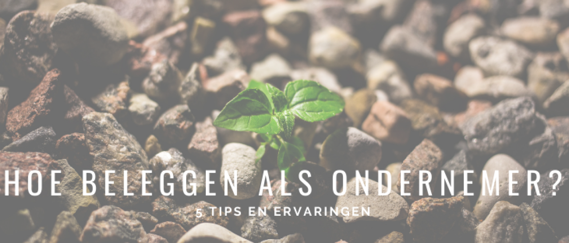 5x Hoe Beleggen als Ondernemer: Tips &#038; Ervaringen