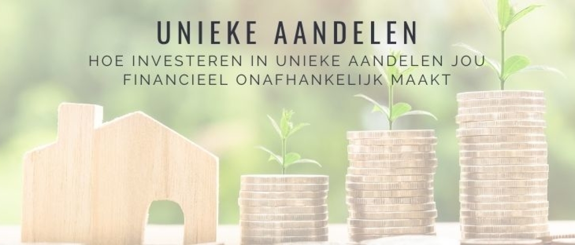 Hoe investeren in unieke aandelen financieel onafhankelijk maakt