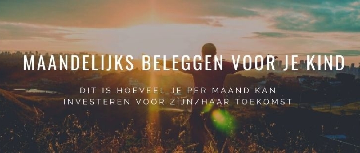 Hoeveel Maandelijks Beleggen voor je Kind? Tips &#038; Scenario’s