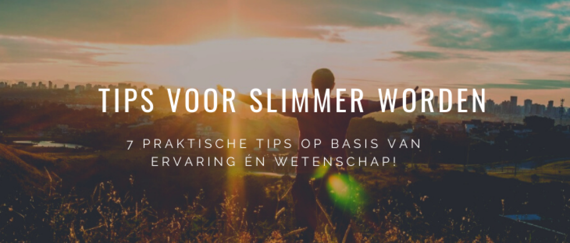 7 Tips Hoe écht Slimmer Worden uit Ervaring &#038; Wetenschap!