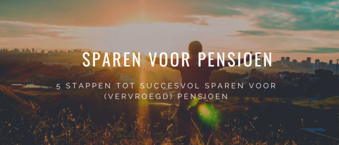 Hoe Sparen voor Pensioen? 5 Stappen (vervroegd) Pensioensparen