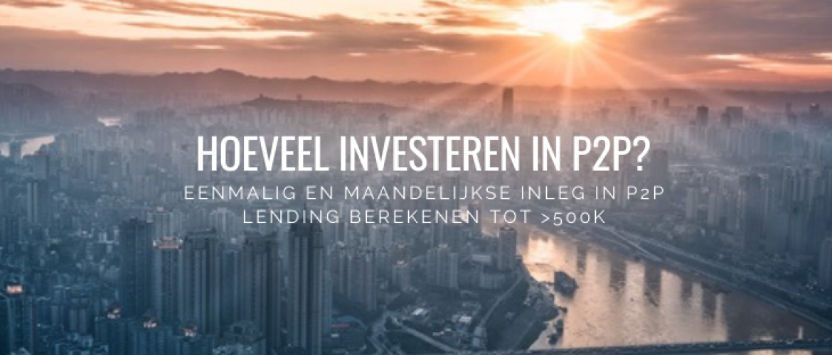 Hoeveel Investeren in P2P Lending: hoeveel geld levert mij dat op?