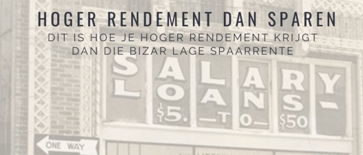 Hoger rendement dan sparen? Dit is hoe je hoog rendement krijgt