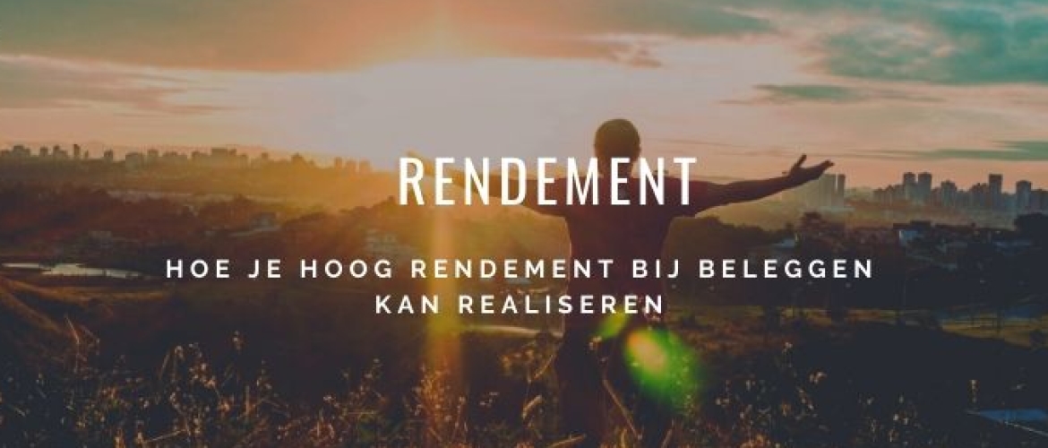 Rendement: Tips over hoe je hoog rendement haalt (met beleggen)