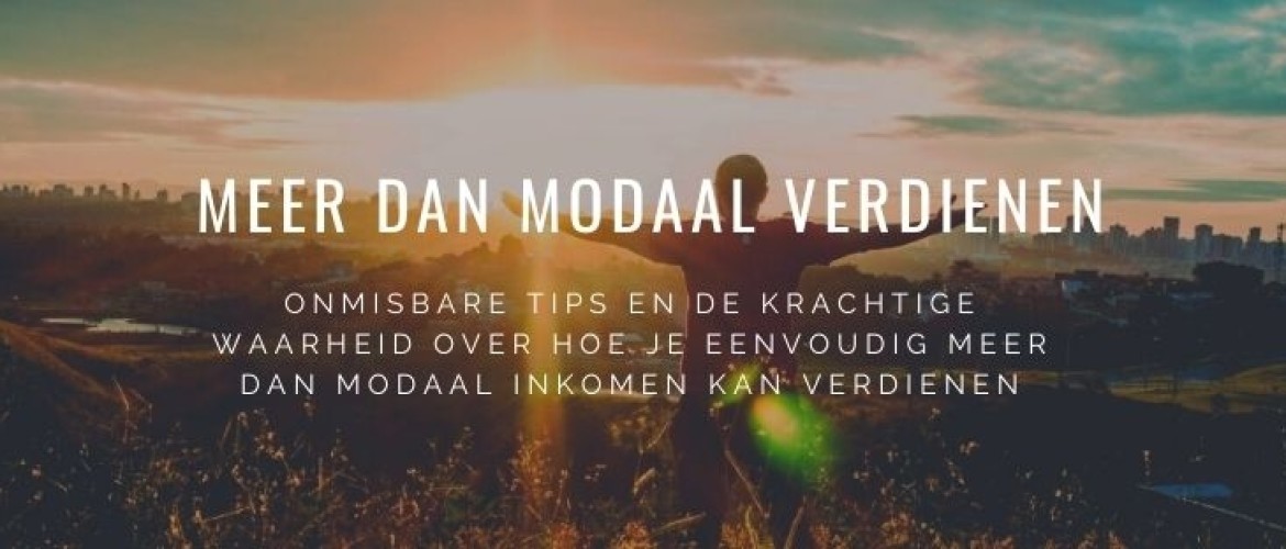 Meer dan Modaal Inkomen Verdienen? Onmisbare Tips Life-Changing!