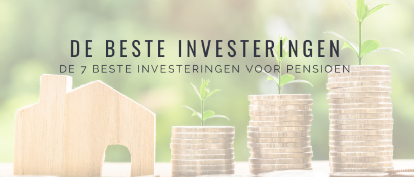 7x Beste Investeringen Pensioen: Groei & Behoud Vermogen