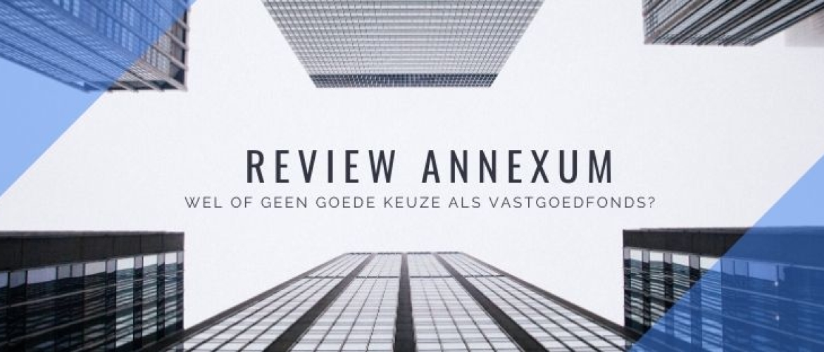 Review Annexum: wel of geen goed vastgoedfonds belegging?
