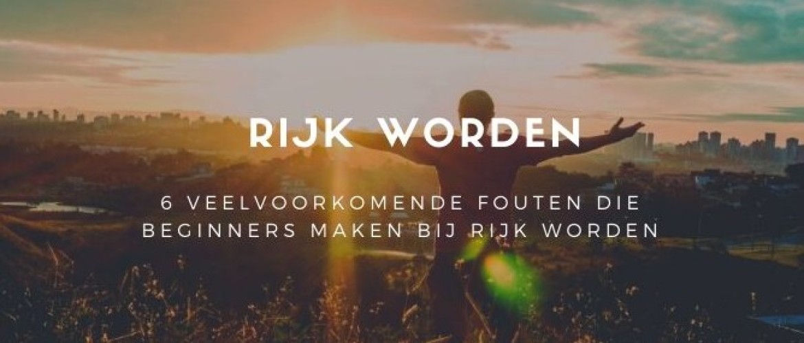 Rijk Worden voor Beginners, 6 Veelvoorkomende Fouten