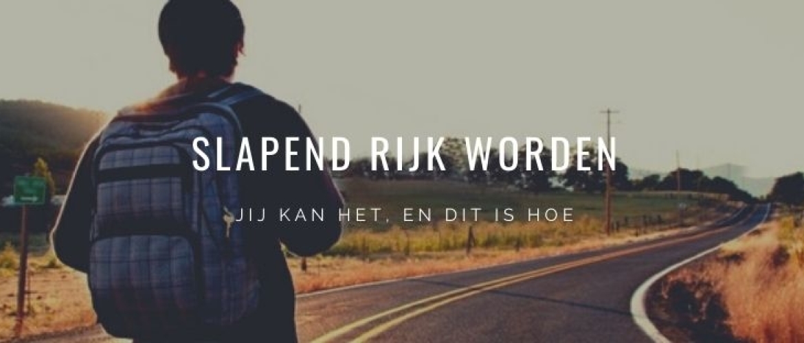 Slapend rijk worden? Ja dat kan jij en dit is hoe! Tips &#038; Advies