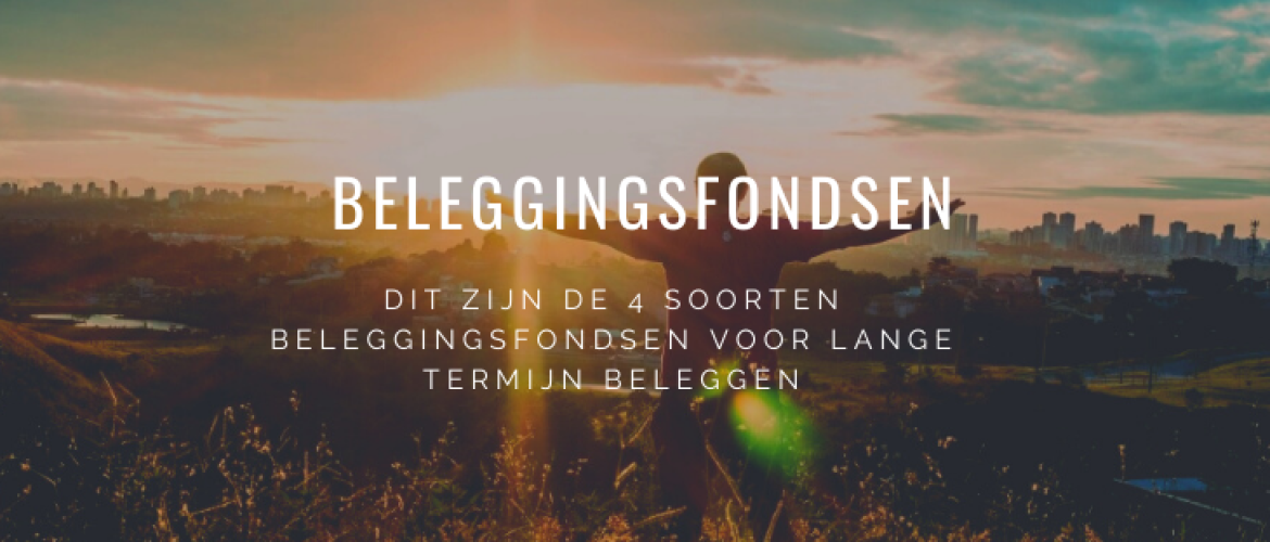 4 Soorten Beleggingsfondsen als Lange Termijn Beleggingen!