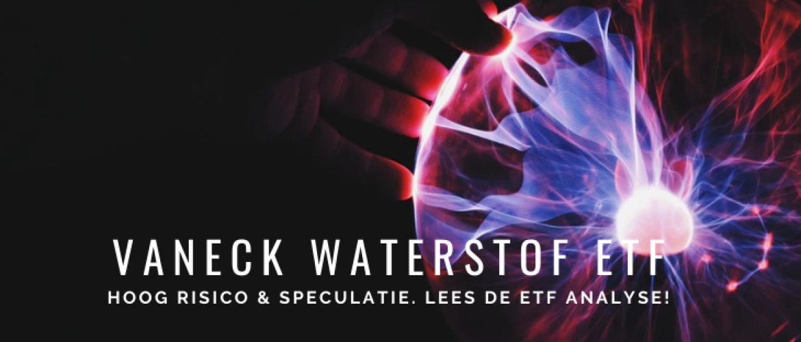Beleggen in VanEck Waterstof ETF? ETF analyse Risico &#038; Rendement