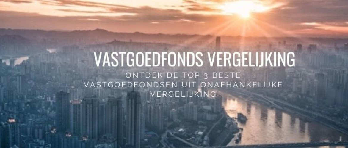 Vastgoedfonds vergelijken: Vergelijk de Beste Vastgoedfondsen NL [2021]!