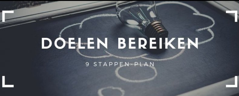 Alle Doelen Bereiken in 9 Stappen: Stappenplan 2021 update!
