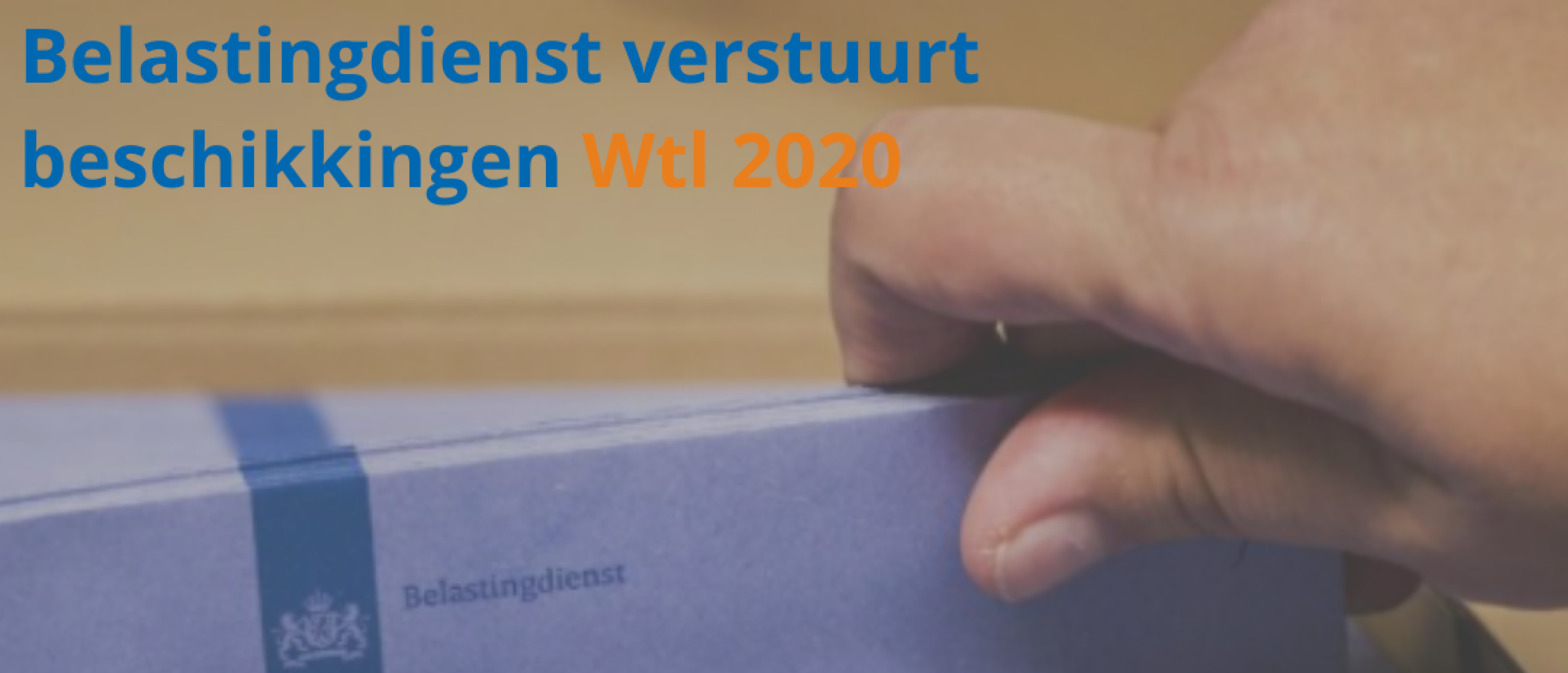 Belastingdienst verstuurt beschikkingen Wtl 2020