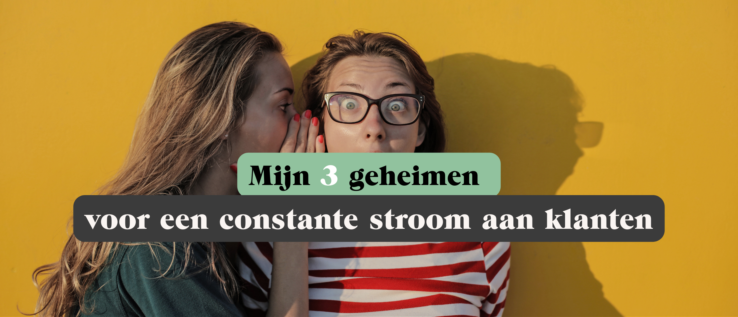 Mijn 3 geheimen voor een constante stroom aan klanten