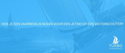 Heb je een vaarbewijs nodig voor een jetski of een waterscooter?