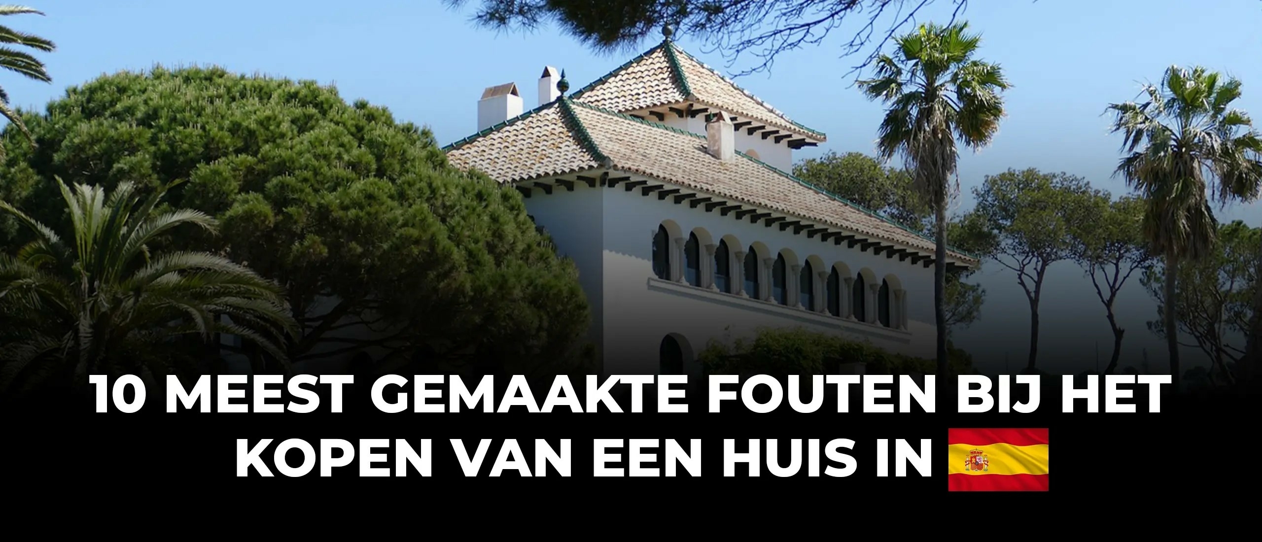 #10 Meest gemaakte fouten bij het kopen van een huis in Spanje